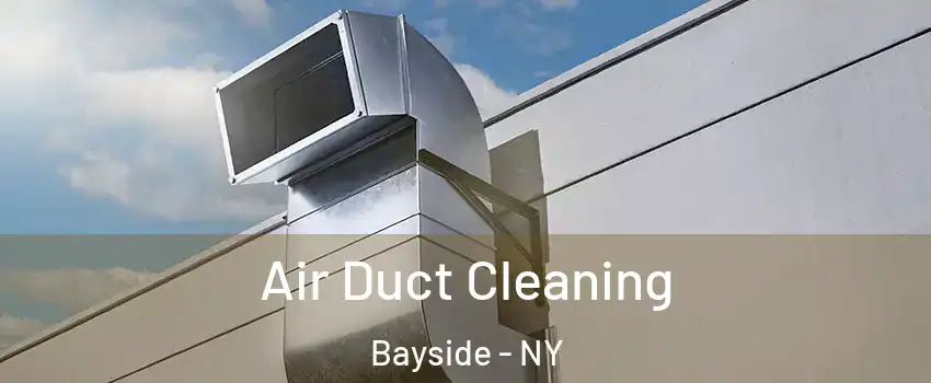 Air Duct Cleaning Bayside - NY