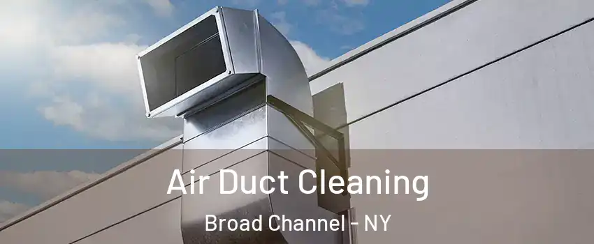 Air Duct Cleaning Broad Channel - NY