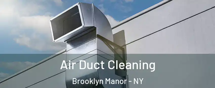 Air Duct Cleaning Brooklyn Manor - NY