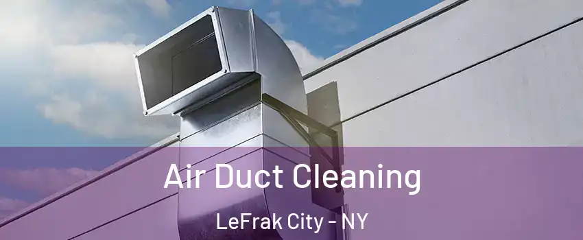 Air Duct Cleaning LeFrak City - NY