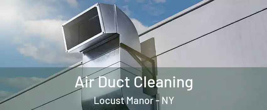 Air Duct Cleaning Locust Manor - NY