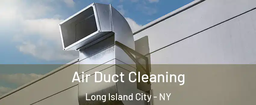 Air Duct Cleaning Long Island City - NY