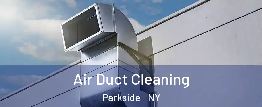 Air Duct Cleaning Parkside - NY