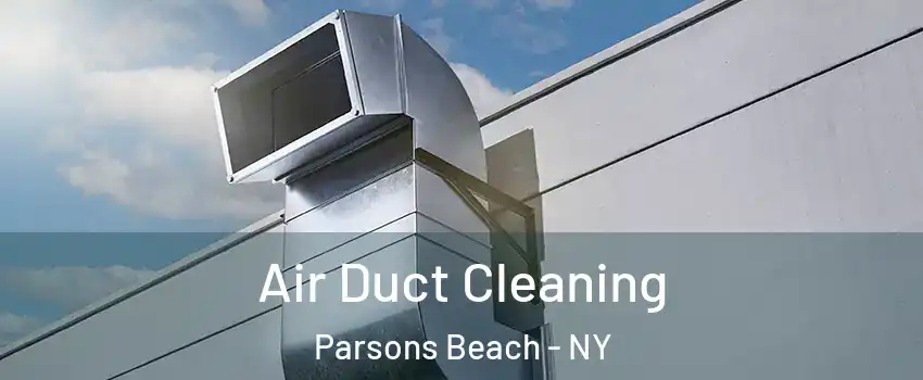 Air Duct Cleaning Parsons Beach - NY