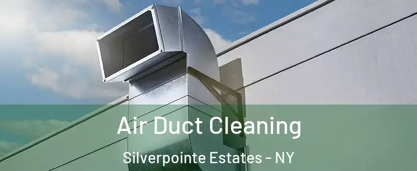 Air Duct Cleaning Silverpointe Estates - NY