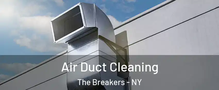 Air Duct Cleaning The Breakers - NY