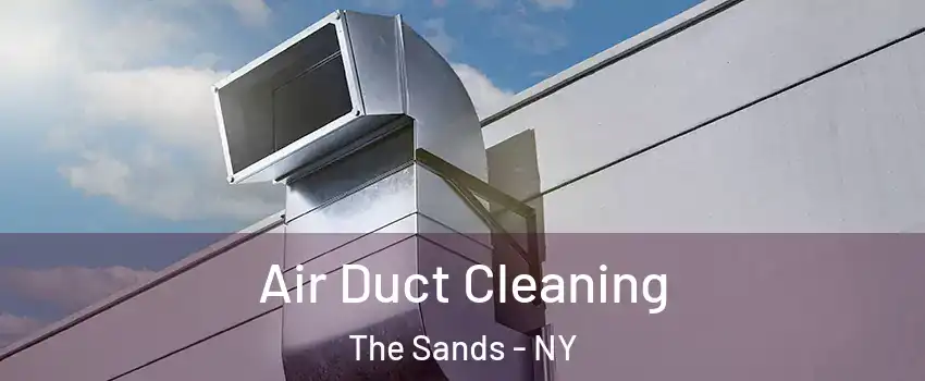Air Duct Cleaning The Sands - NY