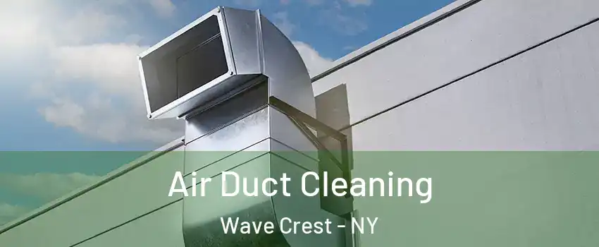 Air Duct Cleaning Wave Crest - NY