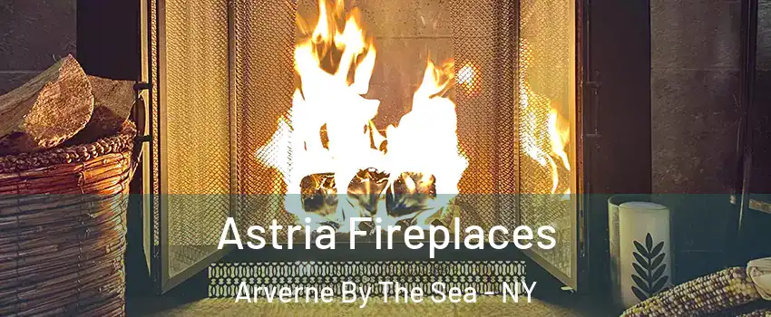 Astria Fireplaces Arverne By The Sea - NY