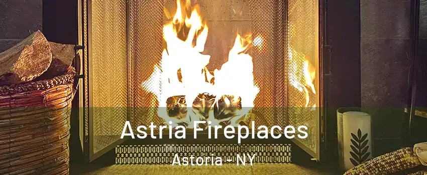 Astria Fireplaces Astoria - NY
