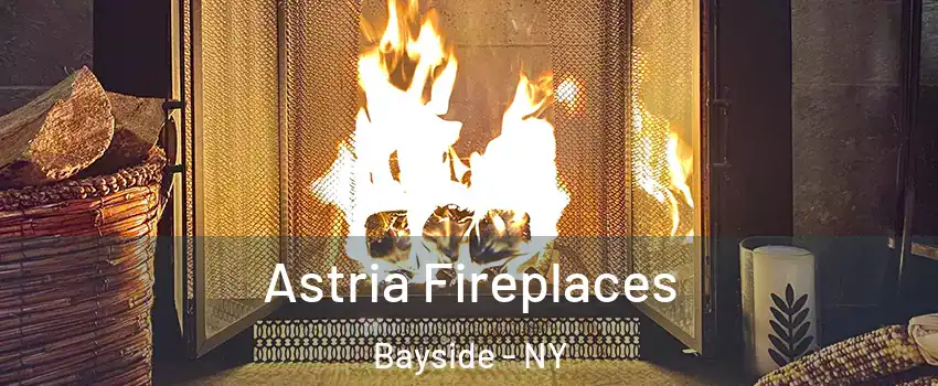Astria Fireplaces Bayside - NY