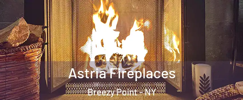 Astria Fireplaces Breezy Point - NY
