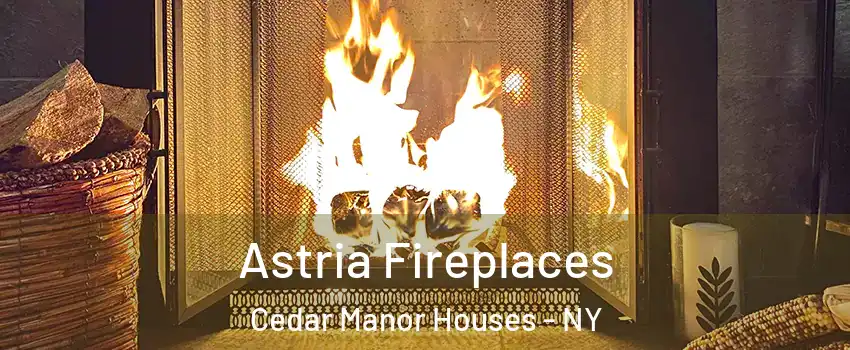 Astria Fireplaces Cedar Manor Houses - NY