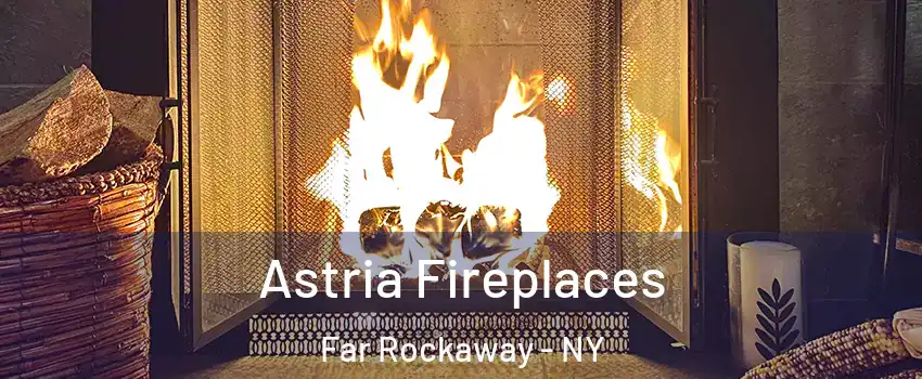 Astria Fireplaces Far Rockaway - NY