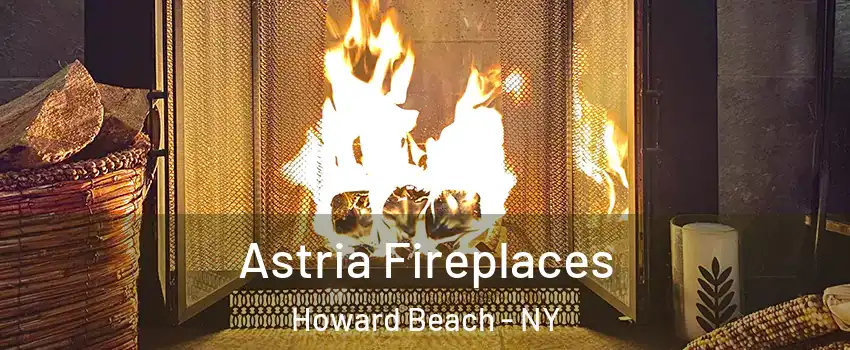 Astria Fireplaces Howard Beach - NY