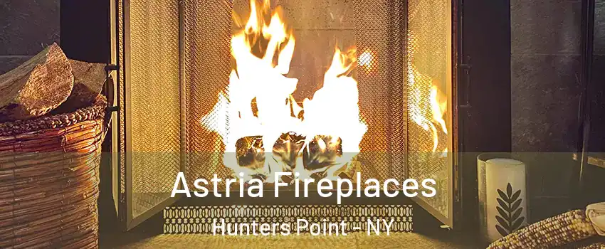 Astria Fireplaces Hunters Point - NY