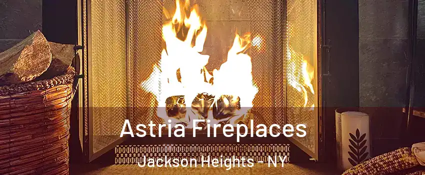 Astria Fireplaces Jackson Heights - NY