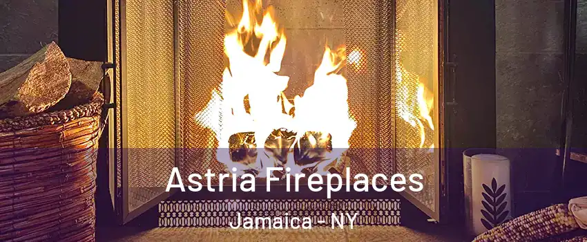 Astria Fireplaces Jamaica - NY