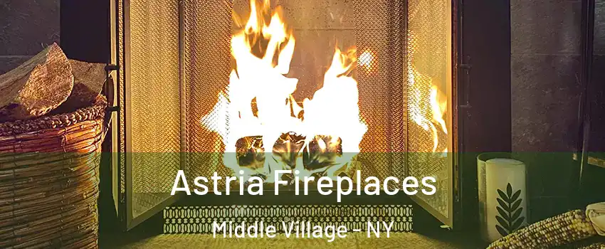 Astria Fireplaces Middle Village - NY