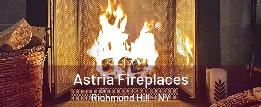 Astria Fireplaces Richmond Hill - NY