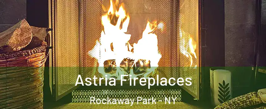 Astria Fireplaces Rockaway Park - NY