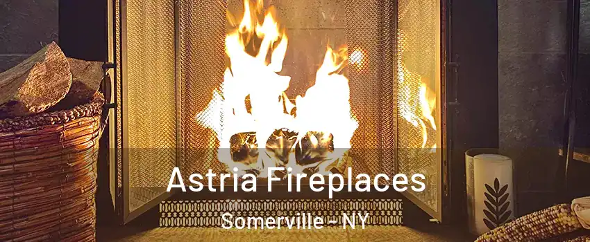 Astria Fireplaces Somerville - NY