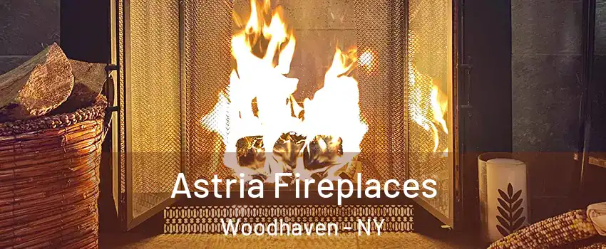 Astria Fireplaces Woodhaven - NY