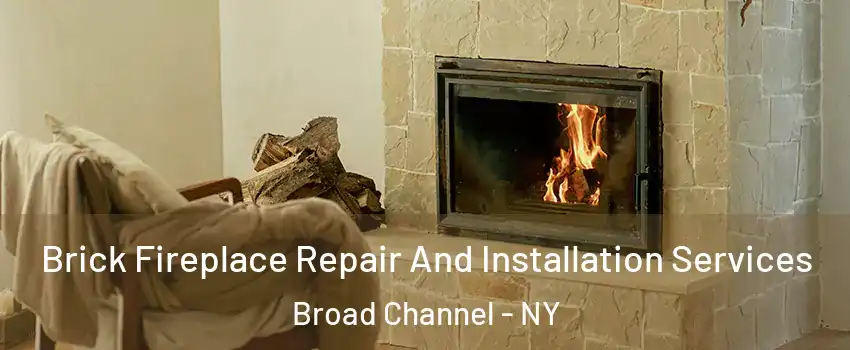 Brick Fireplace Repair And Installation Services Broad Channel - NY