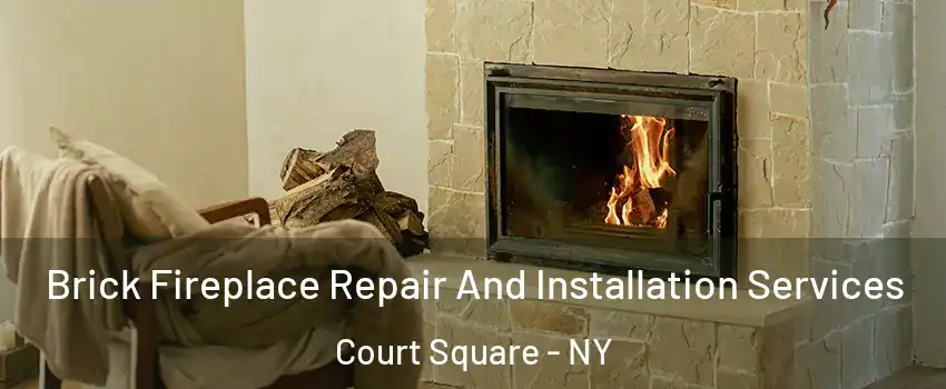 Brick Fireplace Repair And Installation Services Court Square - NY