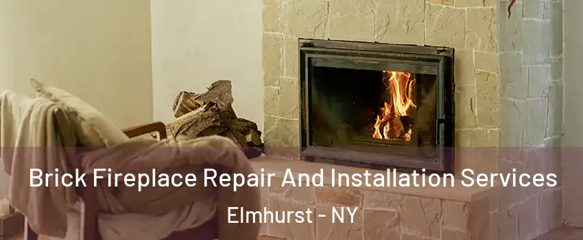 Brick Fireplace Repair And Installation Services Elmhurst - NY