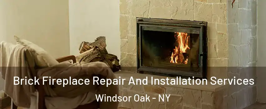 Brick Fireplace Repair And Installation Services Windsor Oak - NY