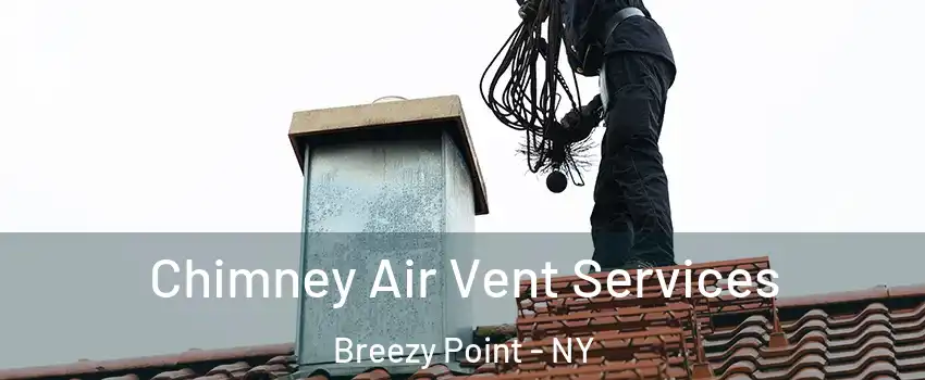 Chimney Air Vent Services Breezy Point - NY