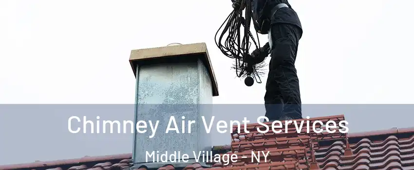 Chimney Air Vent Services Middle Village - NY
