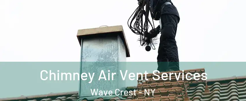 Chimney Air Vent Services Wave Crest - NY