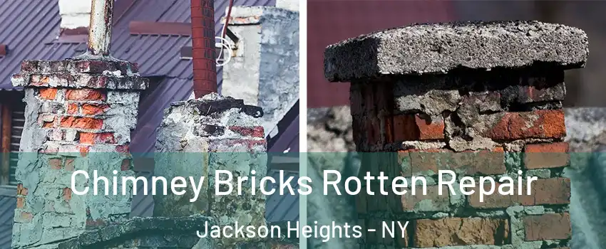 Chimney Bricks Rotten Repair Jackson Heights - NY