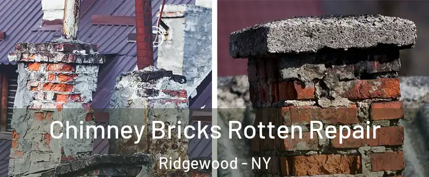 Chimney Bricks Rotten Repair Ridgewood - NY