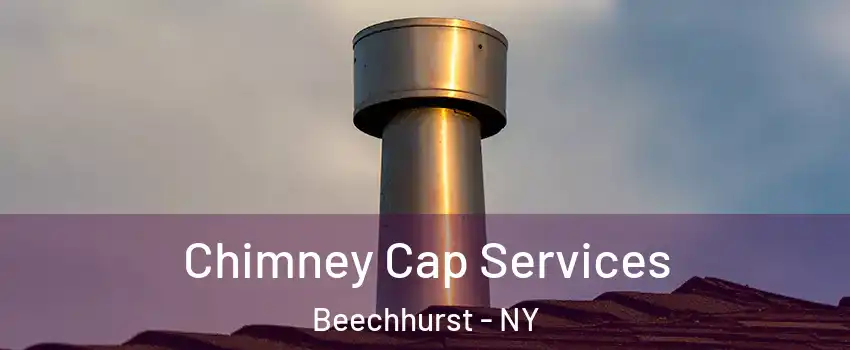Chimney Cap Services Beechhurst - NY