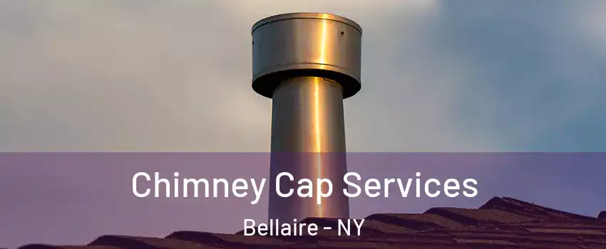 Chimney Cap Services Bellaire - NY