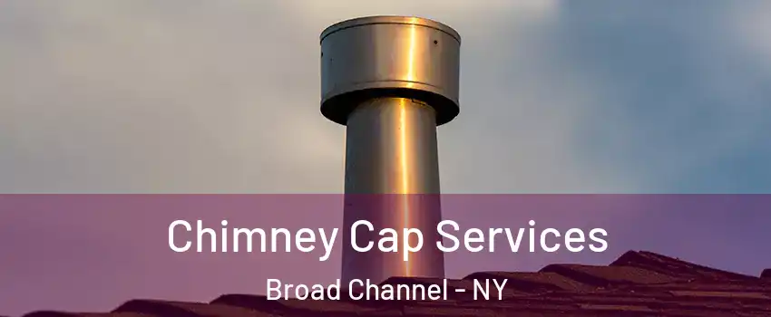 Chimney Cap Services Broad Channel - NY
