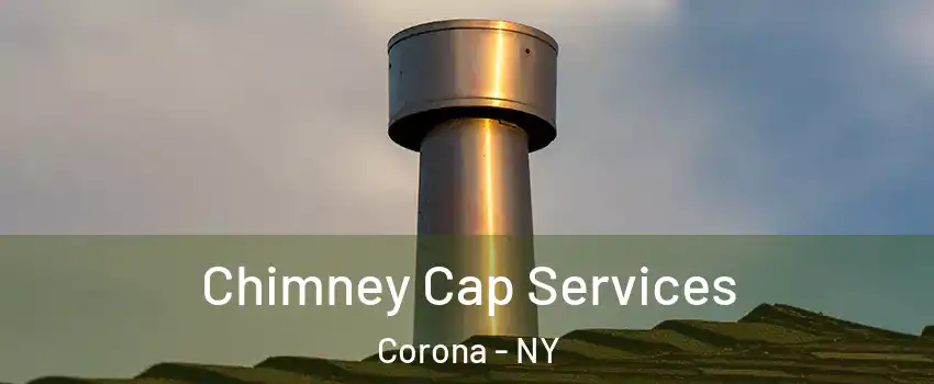 Chimney Cap Services Corona - NY