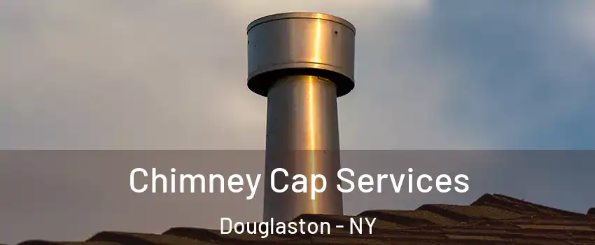 Chimney Cap Services Douglaston - NY