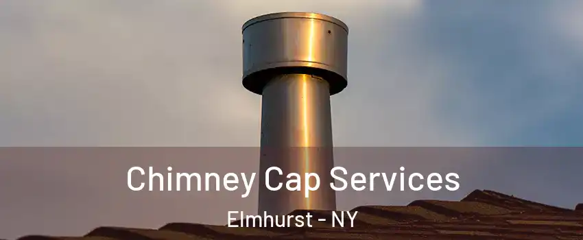 Chimney Cap Services Elmhurst - NY