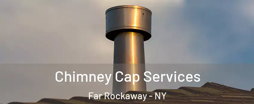 Chimney Cap Services Far Rockaway - NY