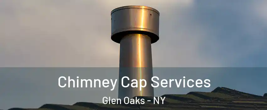 Chimney Cap Services Glen Oaks - NY