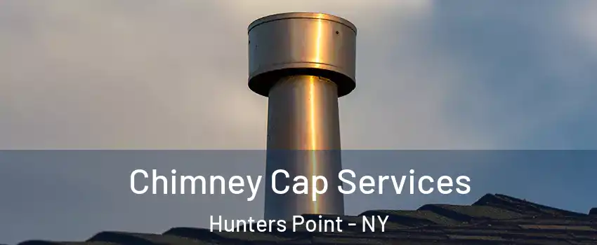 Chimney Cap Services Hunters Point - NY