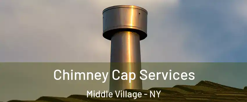 Chimney Cap Services Middle Village - NY