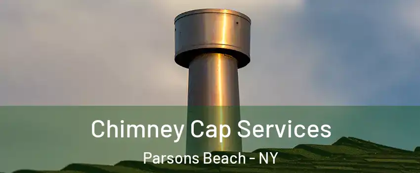 Chimney Cap Services Parsons Beach - NY