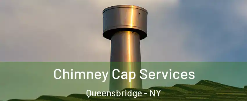Chimney Cap Services Queensbridge - NY
