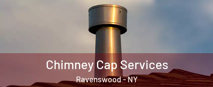 Chimney Cap Services Ravenswood - NY