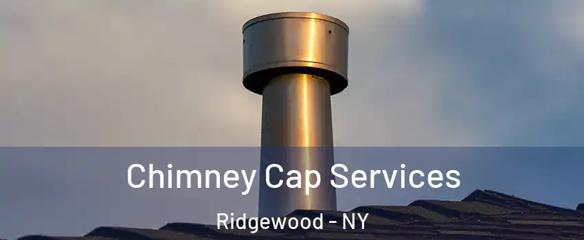 Chimney Cap Services Ridgewood - NY